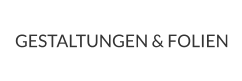 GESTALTUNGEN & FOLIEN
