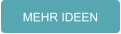 MEHR IDEEN